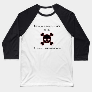 Gamers don't die they respawn Baseball T-Shirt